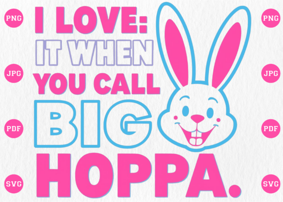 Download I Love It when You Call Me Big Hoppa PNG - Big hoppa png Collection